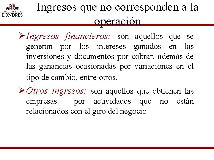 Ingresos que no corresponden a la operación Ø Ingresos financieros: son aquellos que se