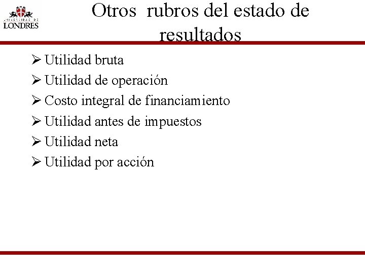 Otros rubros del estado de resultados Ø Utilidad bruta Ø Utilidad de operación Ø