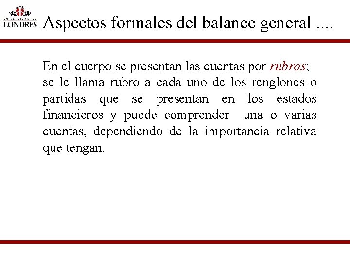 Aspectos formales del balance general. . En el cuerpo se presentan las cuentas por