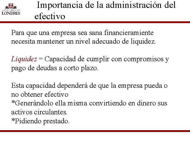 Importancia de la administración del efectivo Para que una empresa sea sana financieramiente necesita