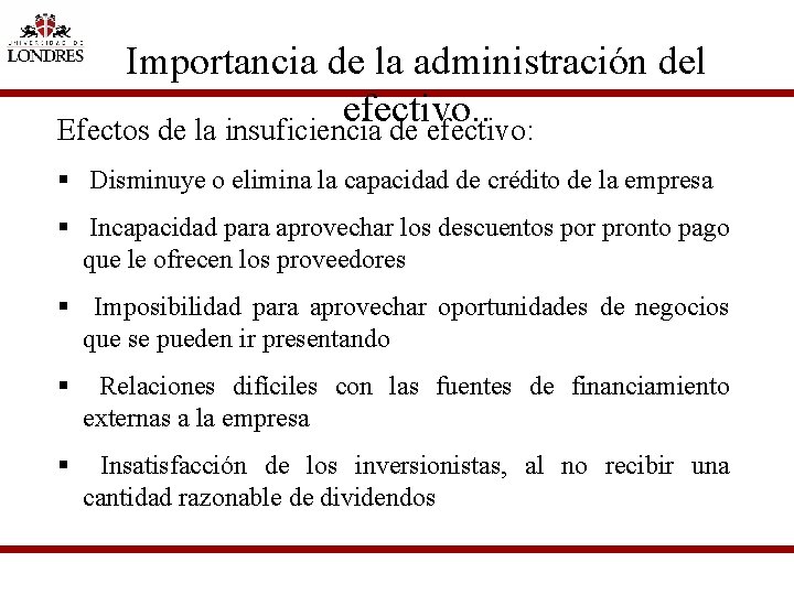 Importancia de la administración del efectivo. . Efectos de la insuficiencia de efectivo: §