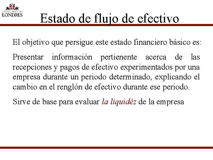 Estado de flujo de efectivo El objetivo que persigue estado financiero básico es: Presentar