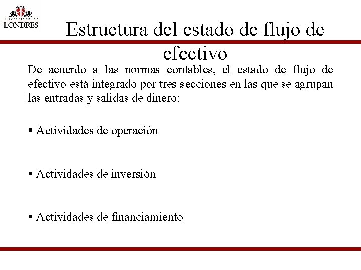 Estructura del estado de flujo de efectivo De acuerdo a las normas contables, el