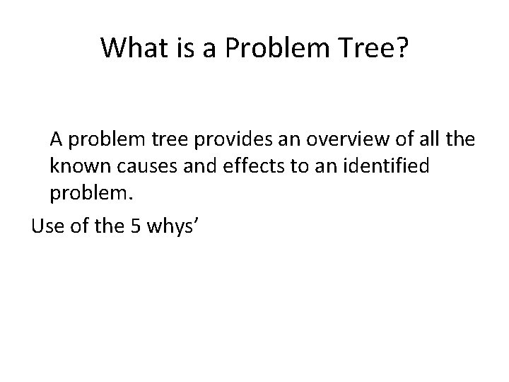 What is a Problem Tree? A problem tree provides an overview of all the