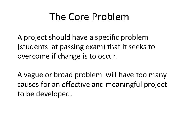 The Core Problem A project should have a specific problem (students at passing exam)