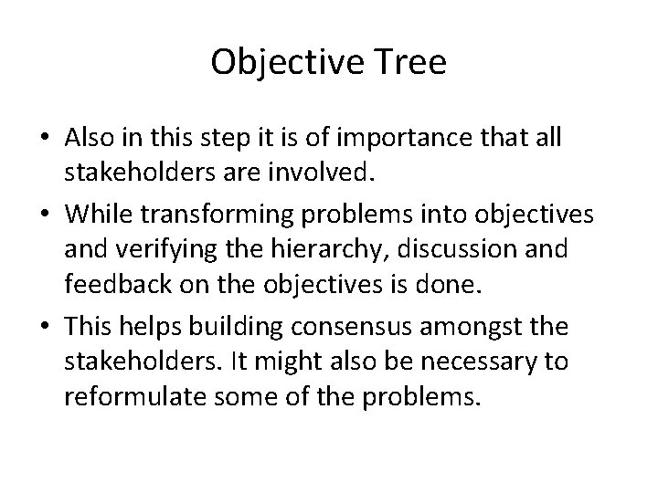 Objective Tree • Also in this step it is of importance that all stakeholders