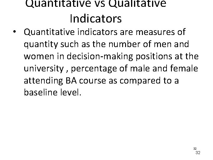 Quantitative vs Qualitative Indicators • Quantitative indicators are measures of quantity such as the