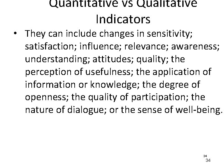 Quantitative vs Qualitative Indicators • They can include changes in sensitivity; satisfaction; influence; relevance;