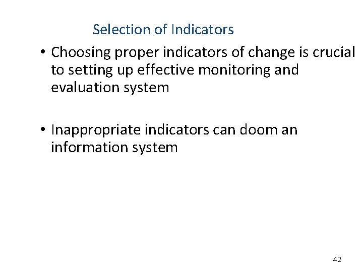 Selection of Indicators • Choosing proper indicators of change is crucial to setting up