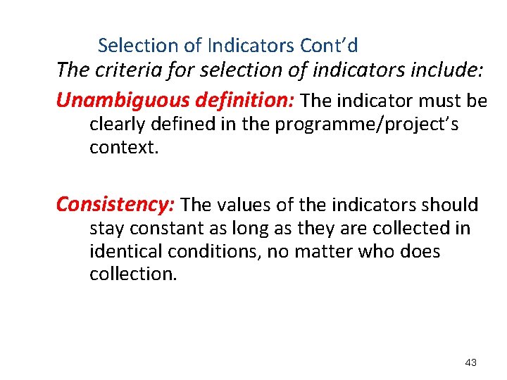 Selection of Indicators Cont’d The criteria for selection of indicators include: Unambiguous definition: The