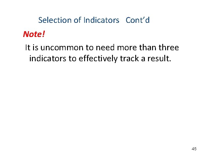 Selection of Indicators Cont’d Note! It is uncommon to need more than three indicators
