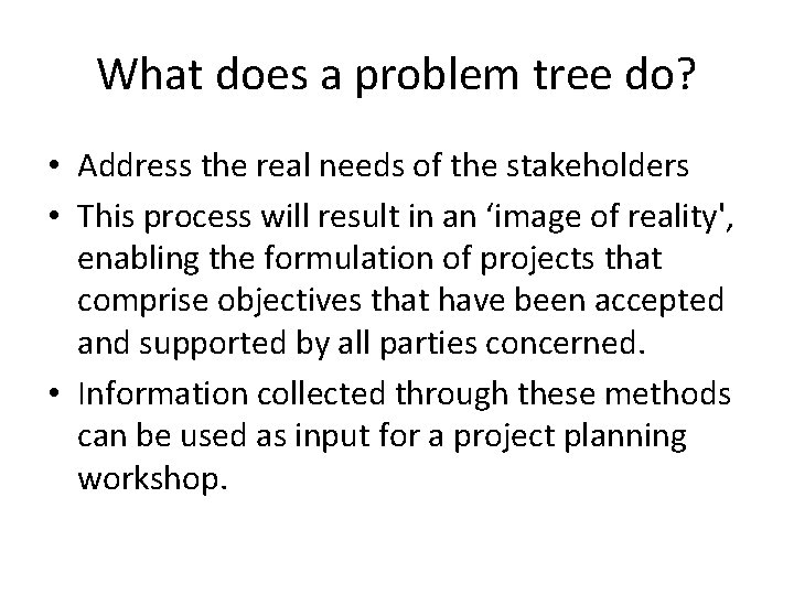 What does a problem tree do? • Address the real needs of the stakeholders