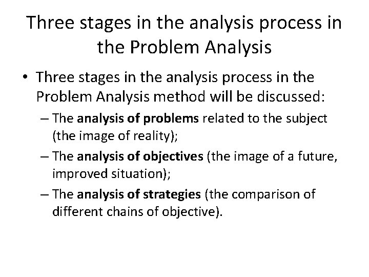 Three stages in the analysis process in the Problem Analysis • Three stages in