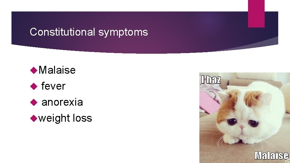 Constitutional symptoms Malaise fever anorexia weight loss 