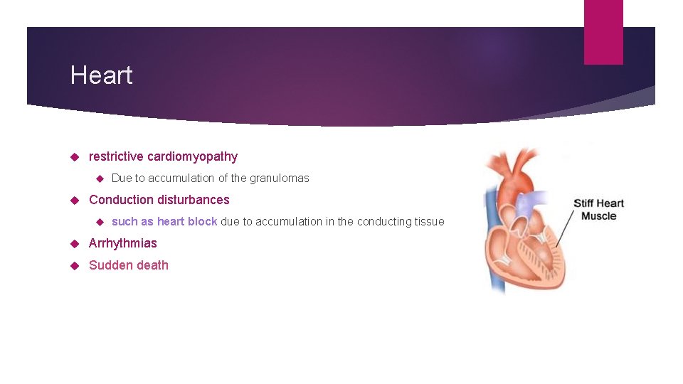 Heart restrictive cardiomyopathy Due to accumulation of the granulomas Conduction disturbances such as heart
