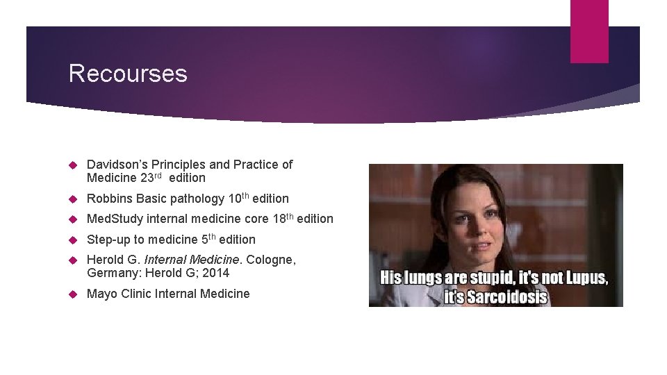 Recourses Davidson’s Principles and Practice of Medicine 23 rd edition Robbins Basic pathology 10