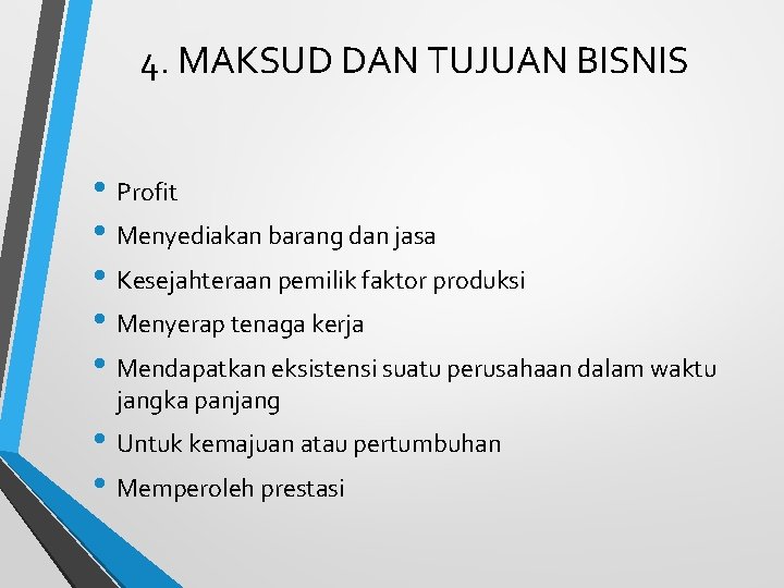 4. MAKSUD DAN TUJUAN BISNIS • Profit • Menyediakan barang dan jasa • Kesejahteraan