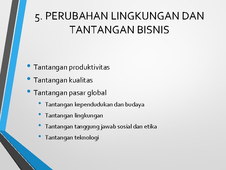 5. PERUBAHAN LINGKUNGAN DAN TANTANGAN BISNIS • Tantangan produktivitas • Tantangan kualitas • Tantangan