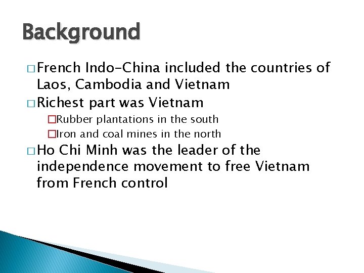 Background � French Indo-China included the countries of Laos, Cambodia and Vietnam � Richest
