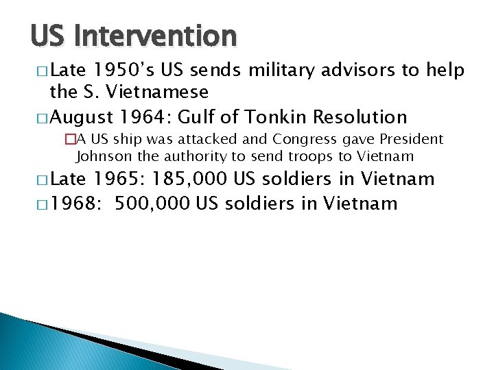 US Intervention � Late 1950’s US sends military advisors to help the S. Vietnamese