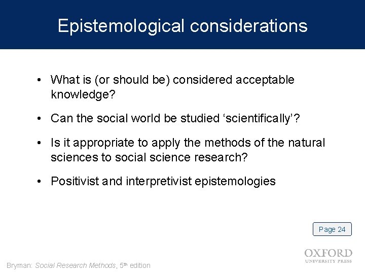 Epistemological considerations • What is (or should be) considered acceptable knowledge? • Can the