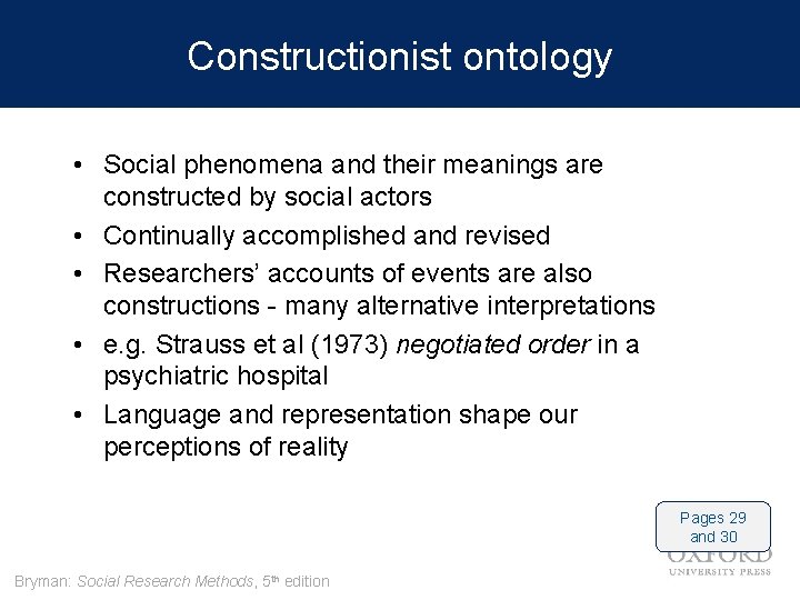 Constructionist ontology • Social phenomena and their meanings are constructed by social actors •