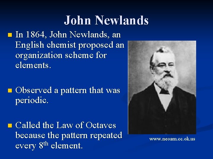 John Newlands n In 1864, John Newlands, an English chemist proposed an organization scheme
