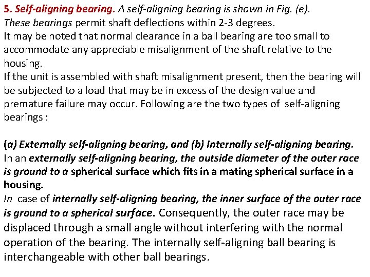 5. Self-aligning bearing. A self-aligning bearing is shown in Fig. (e). These bearings permit