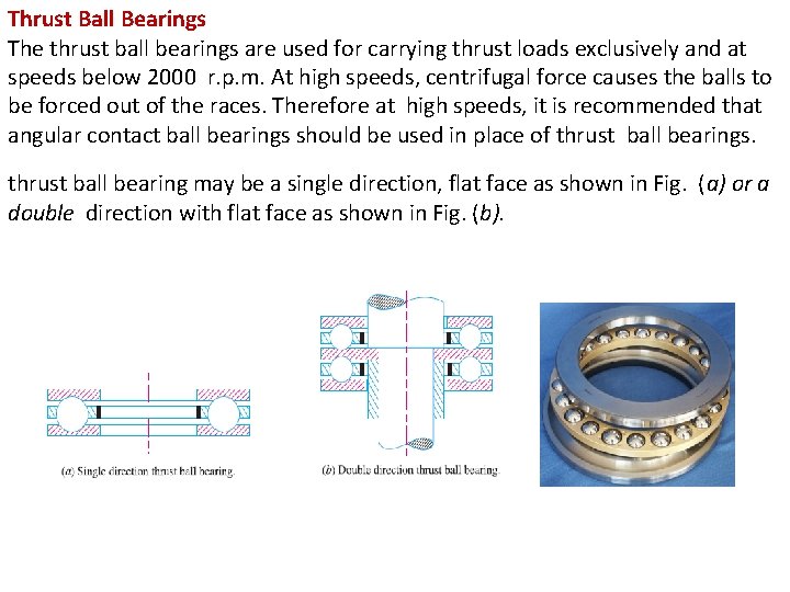 Thrust Ball Bearings The thrust ball bearings are used for carrying thrust loads exclusively