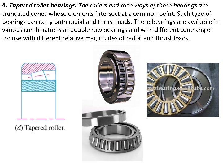 4. Tapered roller bearings. The rollers and race ways of these bearings are truncated