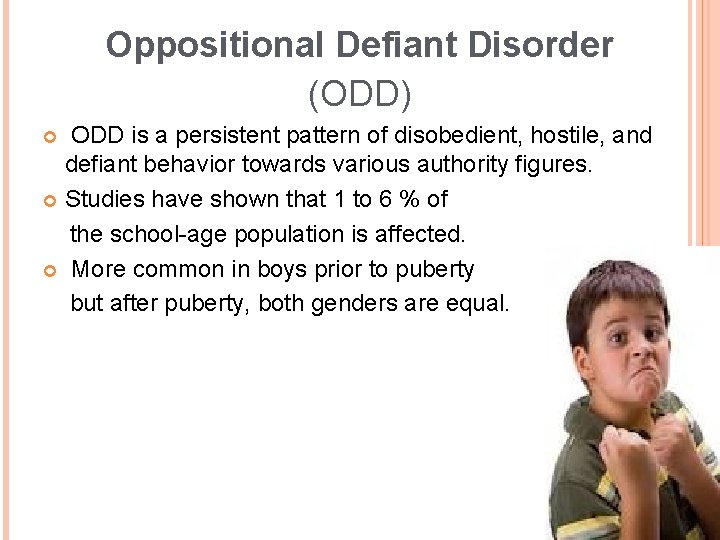 Oppositional Defiant Disorder (ODD) ODD is a persistent pattern of disobedient, hostile, and defiant