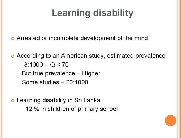 Learning disability Arrested or incomplete development of the mind. According to an American study,