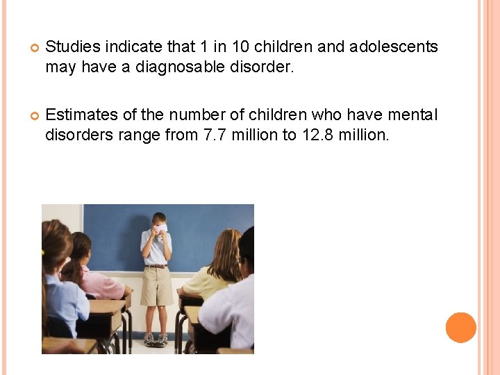  Studies indicate that 1 in 10 children and adolescents may have a diagnosable