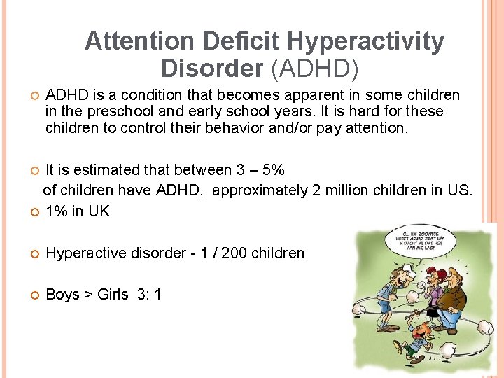 Attention Deficit Hyperactivity Disorder (ADHD) ADHD is a condition that becomes apparent in some