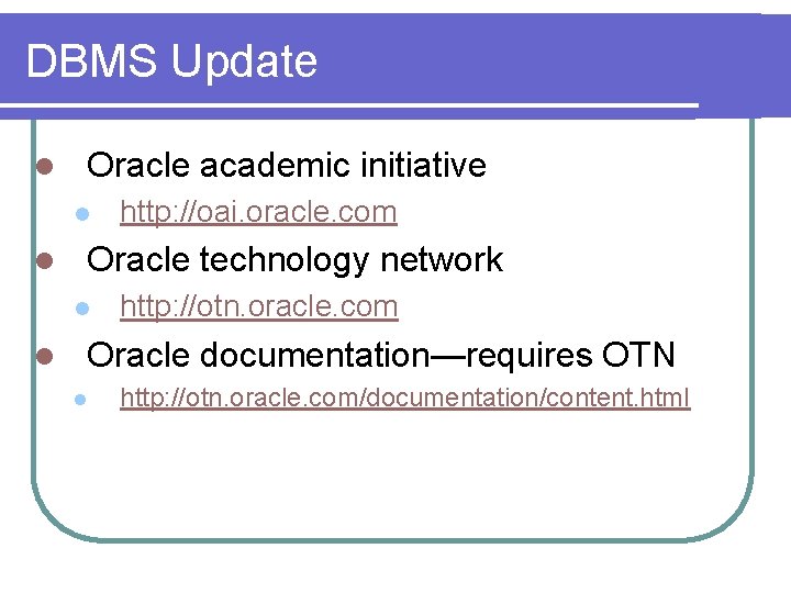 DBMS Update l Oracle academic initiative l l Oracle technology network l l http: