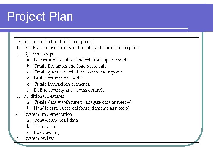 Project Plan Define the project and obtain approval. 1. Analyze the user needs and