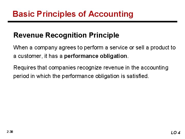 Basic Principles of Accounting Revenue Recognition Principle When a company agrees to perform a