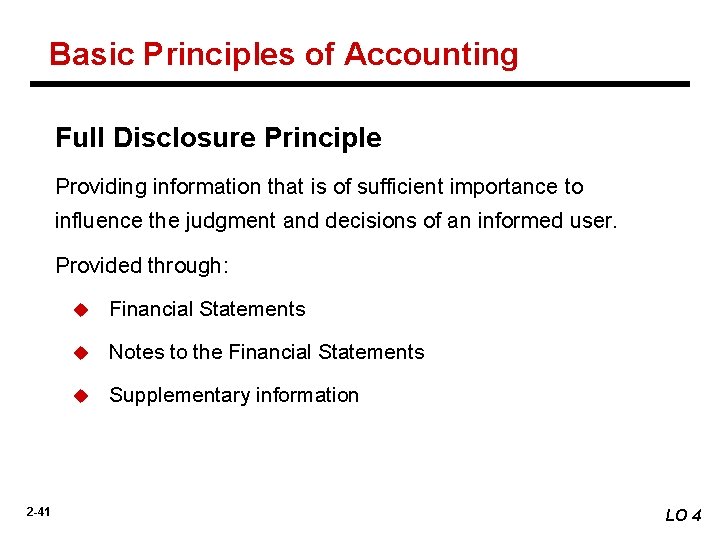 Basic Principles of Accounting Full Disclosure Principle Providing information that is of sufficient importance