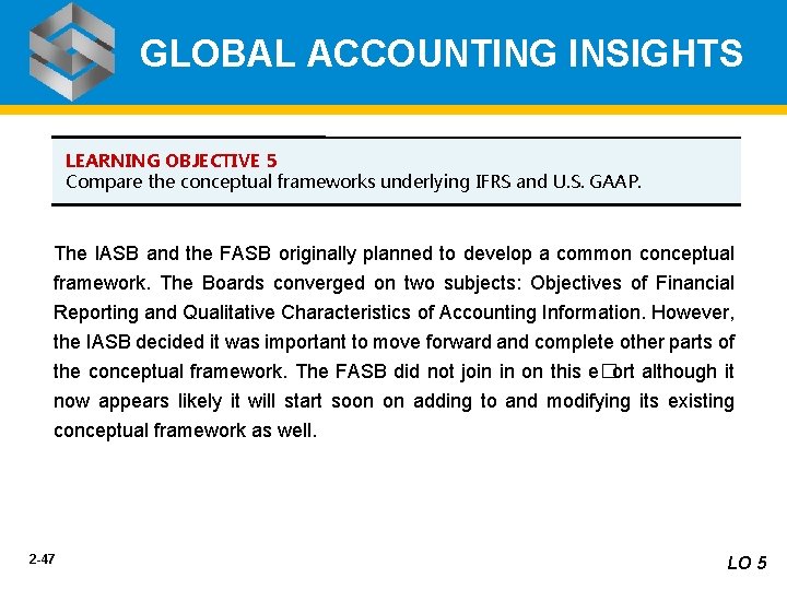 GLOBAL ACCOUNTING INSIGHTS LEARNING OBJECTIVE 5 Compare the conceptual frameworks underlying IFRS and U.