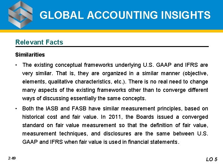 GLOBAL ACCOUNTING INSIGHTS Relevant Facts Similarities • The existing conceptual frameworks underlying U. S.
