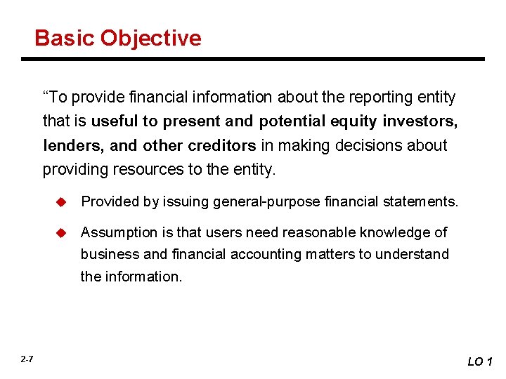 Basic Objective “To provide financial information about the reporting entity that is useful to