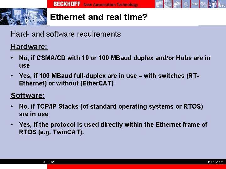 Ethernet and real time? Hard- and software requirements Hardware: • No, if CSMA/CD with