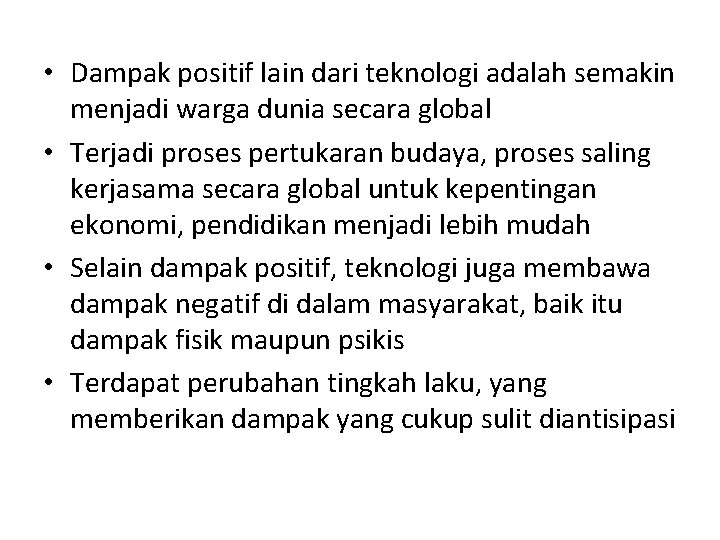  • Dampak positif lain dari teknologi adalah semakin menjadi warga dunia secara global