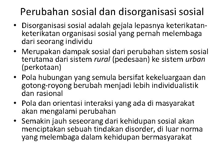 Perubahan sosial dan disorganisasi sosial • Disorganisasi sosial adalah gejala lepasnya keterikatan organisasi sosial