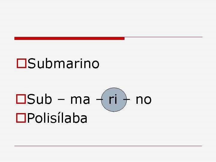 o. Submarino o. Sub – ma – ri – no o. Polisílaba 