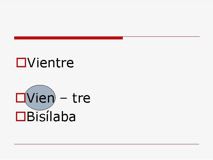 o. Vientre o. Vien – tre o. Bisílaba 