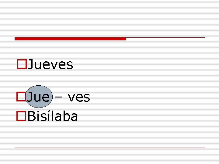 o. Jueves o. Jue – ves o. Bisílaba 