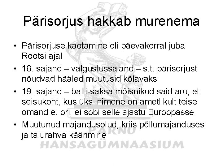 Pärisorjus hakkab murenema • Pärisorjuse kaotamine oli päevakorral juba Rootsi ajal • 18. sajand