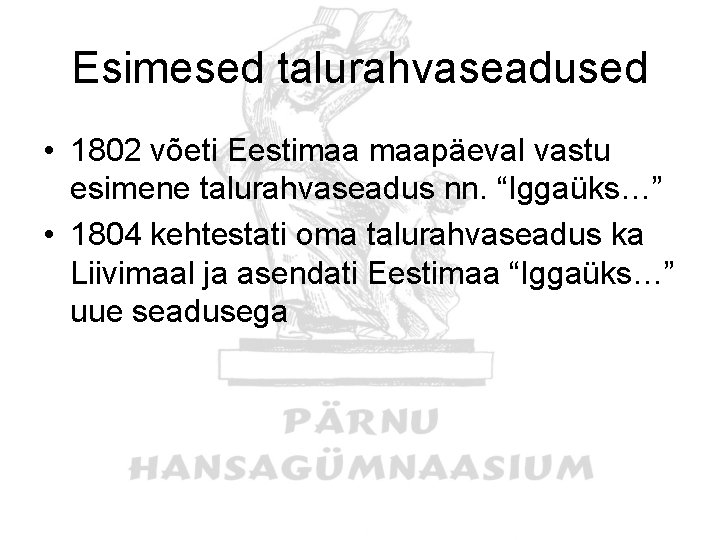 Esimesed talurahvaseadused • 1802 võeti Eestimaa maapäeval vastu esimene talurahvaseadus nn. “Iggaüks…” • 1804