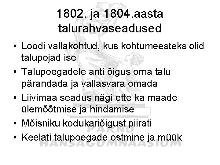 1802. ja 1804. aasta talurahvaseadused • Loodi vallakohtud, kus kohtumeesteks olid talupojad ise •